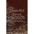 The Beautiful Dismal Woods: Short Stories from the Adirondacks