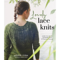 Lovely Lace Knits: Learn the Art of Lacework with 16 Timeless Patterns - Paperback