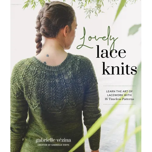 Lovely Lace Knits: Learn the Art of Lacework with 16 Timeless Patterns - Paperback