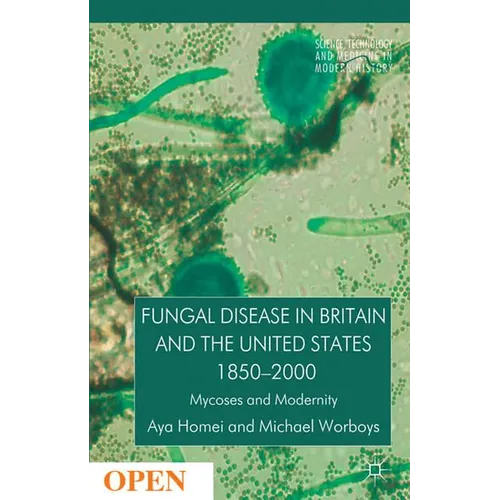 Fungal Disease in Britain and the United States 1850-2000: Mycoses and Modernity
