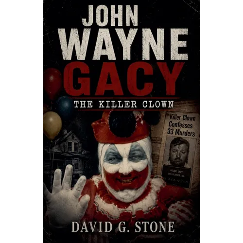 John Wayne Gacy: The Killer Clown