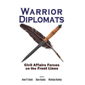 Warrior Diplomats: Civil Affairs Forces on the Front Lines