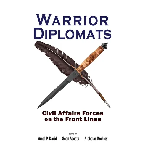 Warrior Diplomats: Civil Affairs Forces on the Front Lines
