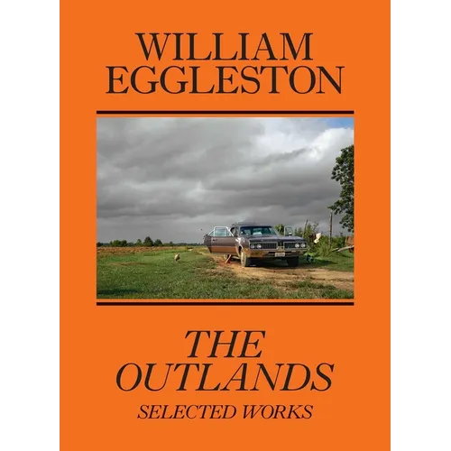 William Eggleston: The Outlands: Selected Works - Paperback