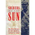 Soldiers of the Sun: The Rise and Fall of the Imperial Japanese Army