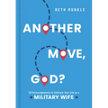 Another Move, God?: 30 Encouragements to Embrace Your Life as a Military Wife - Hardcover