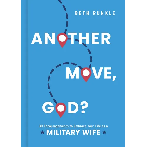 Another Move, God?: 30 Encouragements to Embrace Your Life as a Military Wife - Hardcover