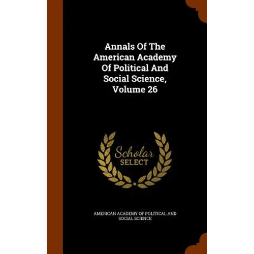 Annals Of The American Academy Of Political And Social Science, Volume 26