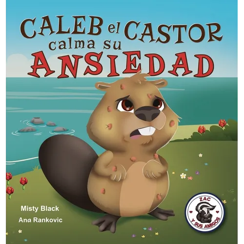 Caleb el Castor calma su ansiedad: Brave the Beaver Has the Worry Warts (Spanish Edition) - Hardcover
