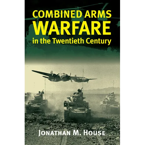 Combined Arms Warfare in the Twentieth Century