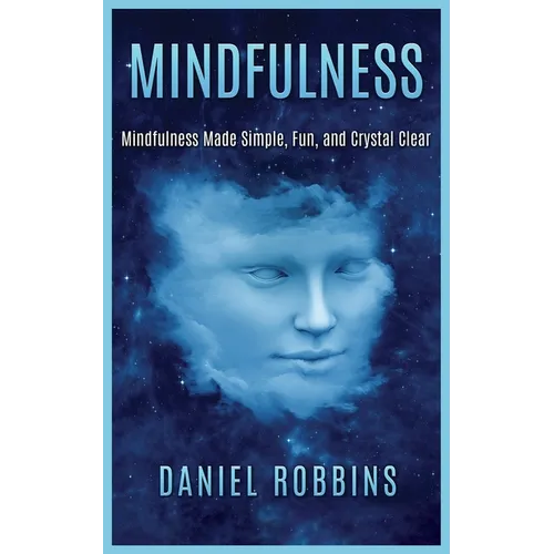 Mindfulness: Mindfulness Made Simple, Fun, and Crystal Clear - Paperback