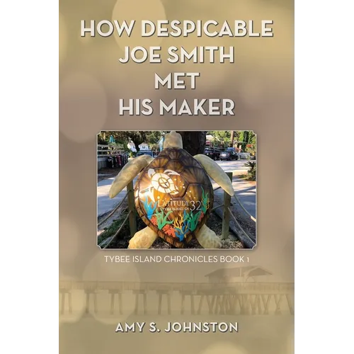 How Despicable Joe Smith Met his Maker: Tybee Island Chronicles Book 1 - Paperback