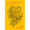 The Murmuring Grief of the Americas - Paperback