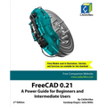 FreeCAD 0.21: A Power Guide for Beginners and Intermediate Users - Paperback