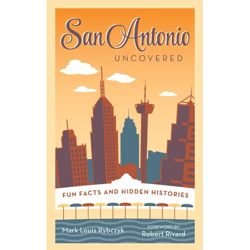 San Antonio Uncovered: Fun Facts and Hidden Histories - Paperback