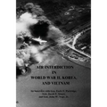 Air Interdiction in World War II, Korea, and Vietnam: An Interview with Gen. Earle E. Partridge, Gen. Jacob E. Smart, and Gen. John W. Vogt, Jr.