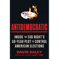 Antidemocratic: Inside the Far Right's 50-Year Plot to Control American Elections - Hardcover