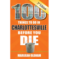 100 Things to Do in Charlottesville Before You Die, 3rd Edition - Paperback