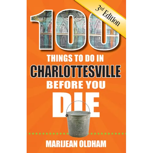 100 Things to Do in Charlottesville Before You Die, 3rd Edition - Paperback