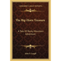 The Big-Horn Treasure: A Tale Of Rocky Mountain Adventure - Paperback