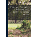 Johnson County, Arkansas, the First Hundred Years