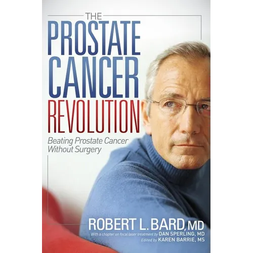 The Prostate Cancer Revolution: Beating Prostate Cancer Without Surgery - Paperback