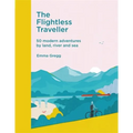 The Flightless Traveller: 50 Modern Adventures by Land, River and Sea - Hardcover