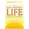 The God-Powered Life: Awakening to Your Divine Purpose - Paperback