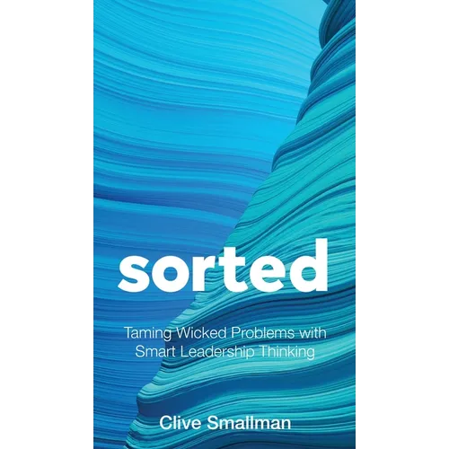 Sorted: Taming Wicked Problems with Smart Leadership Thinking - Hardcover