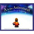 A is for Astronaut: Blasting Through the Alphabet - Hardcover