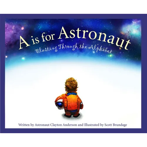 A is for Astronaut: Blasting Through the Alphabet - Hardcover