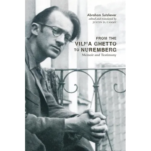 From the Vilna Ghetto to Nuremberg: Memoir and Testimony