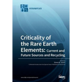 Criticality of the Rare Earth Elements: Current and Future Sources and Recycling - Paperback