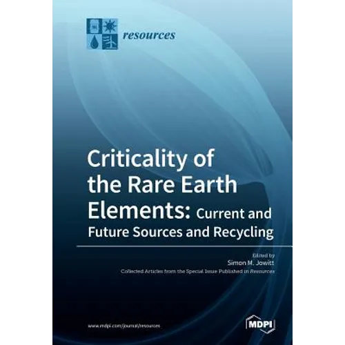 Criticality of the Rare Earth Elements: Current and Future Sources and Recycling - Paperback