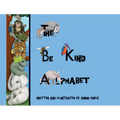 The Be Kind Alphabet: Teaching Children Compassion Through Learning the Alphabet - Hardcover