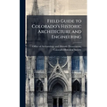 Field Guide to Colorado's Historic Architecture and Engineering
