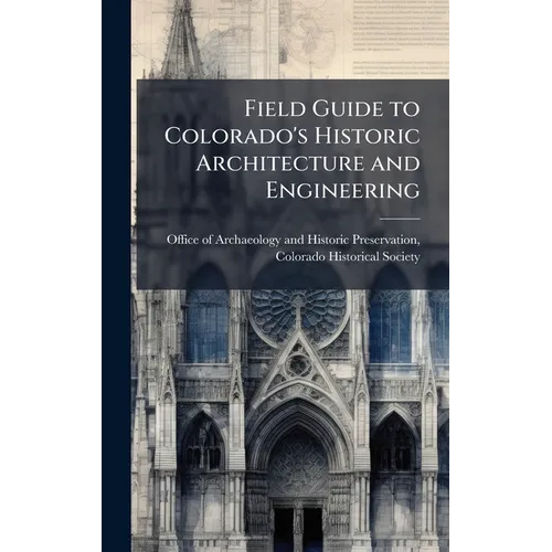 Field Guide to Colorado's Historic Architecture and Engineering