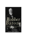 Robber Barons: The Lives and Careers of John D. Rockefeller, J.P. Morgan, Andrew Carnegie, and Cornelius Vanderbilt