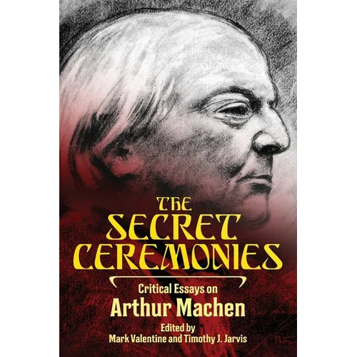 The Secret Ceremonies: Critical Essays on Arthur Machen - Paperback