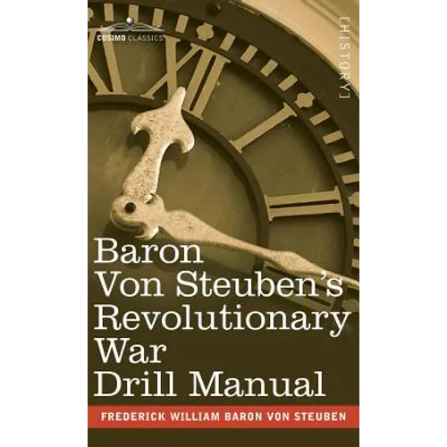 Baron Von Steuben's Revolutionary War Drill Manual