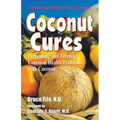 Coconut Cures: Preventing and Treating Common Health Problems with Coconut - Paperback