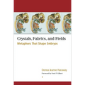 Crystals, Fabrics, and Fields: Metaphors That Shape Embryos - Paperback