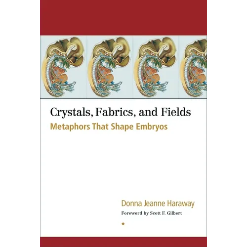 Crystals, Fabrics, and Fields: Metaphors That Shape Embryos - Paperback