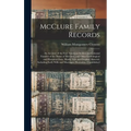 McClure Family Records: An Account of the First American Settlers and Colonial Families of the Name of McClure, and Other Genealogical and His - Hardcover