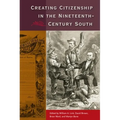 Creating Citizenship in the Nineteenth-Century South