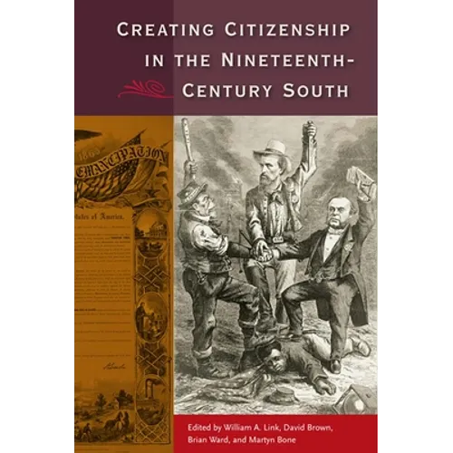 Creating Citizenship in the Nineteenth-Century South
