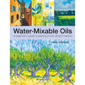 Water-Mixable Oils: A Beginners Guide to Painting in This Vibrant Medium - Paperback