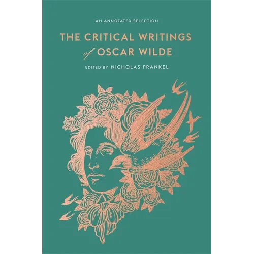 The Critical Writings of Oscar Wilde: An Annotated Selection - Hardcover