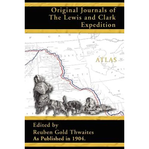 Atlas Accompanying the Original Journals of the Lewis and Clark Expedition 1804-1806