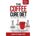 The Coffee Cure Diet: Live Longer and Look Younger - Paperback